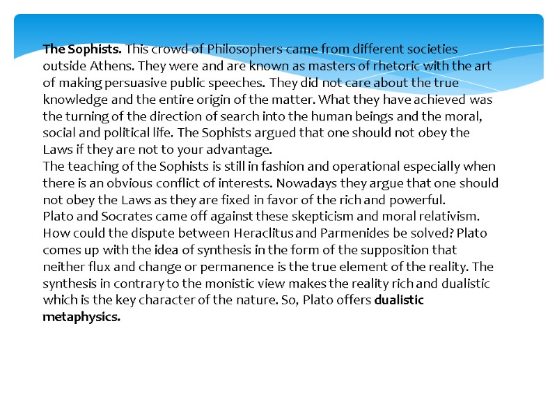 The Sophists. This crowd of Philosophers came from different societies outside Athens. They were